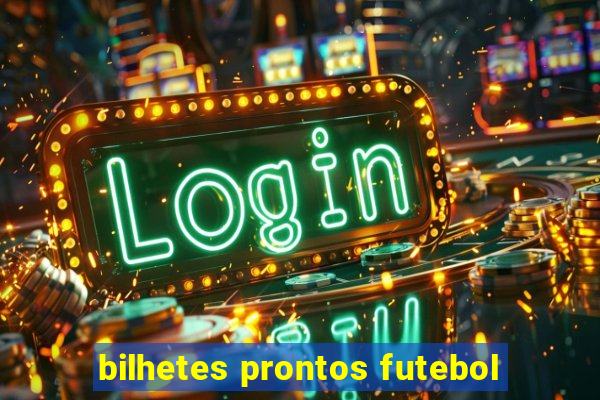 bilhetes prontos futebol